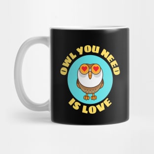 Owl You Need Is Love | Owl Pun Mug